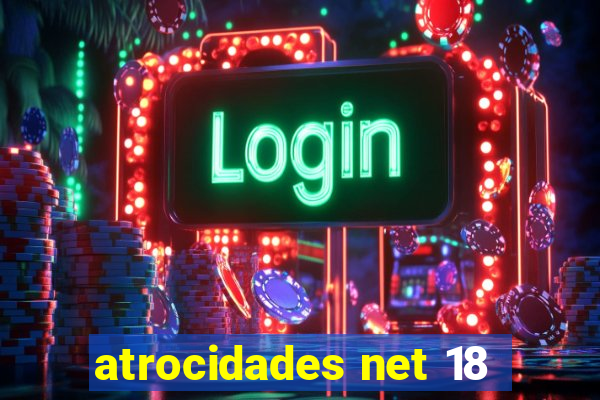 atrocidades net 18